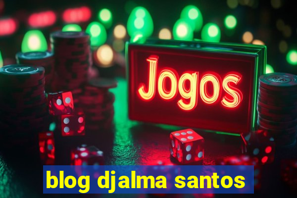 blog djalma santos